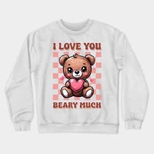 I Love You beary Much Crewneck Sweatshirt